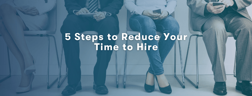 5 Steps to Reduce Your Time to Hire